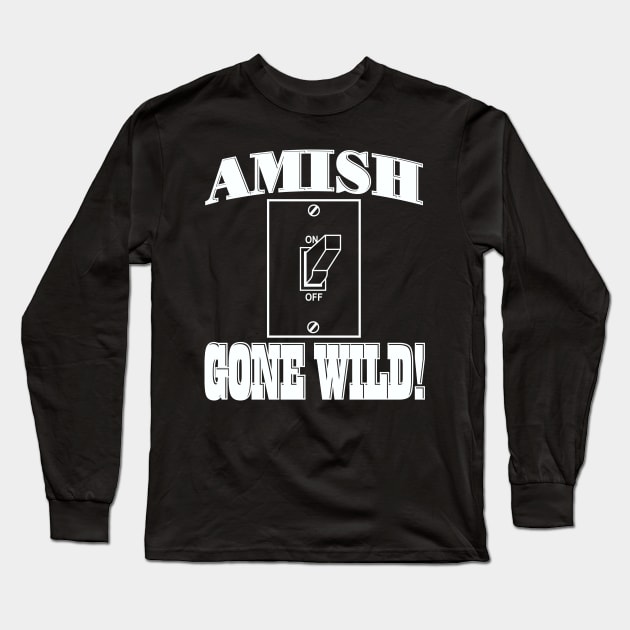 Amish Gone Wild Long Sleeve T-Shirt by DavesTees